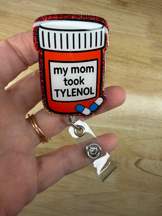 My Mom Took Tylenol Badge Reel with Alligator Clip
