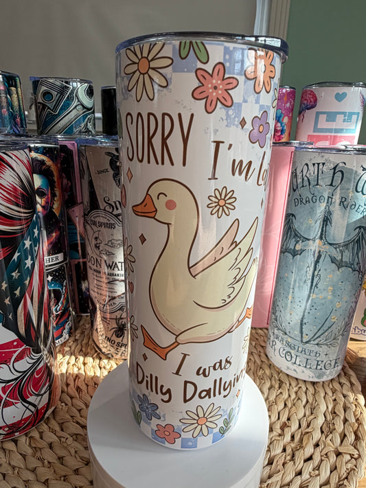 Sorry I’m Late I was Dilly Dallying 20 oz Skinny Tumbler